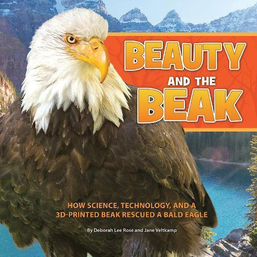 Beauty and the Beak: How Science, Technology, and a 3D Printed Beak Rescued a Bald Eagle